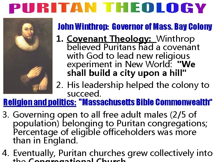 John Winthrop: Governor of Mass. Bay Colony 1. Covenant Theology: Winthrop believed Puritans had