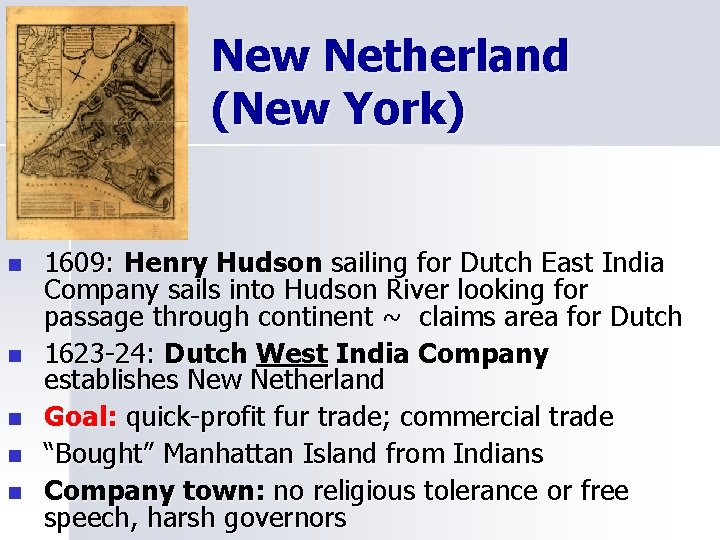 New Netherland (New York) n n n 1609: Henry Hudson sailing for Dutch East
