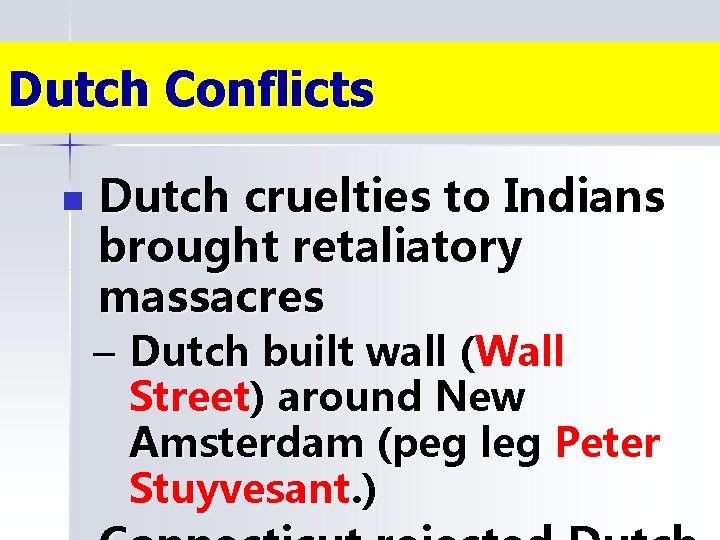 Dutch Conflicts n Dutch cruelties to Indians brought retaliatory massacres – Dutch built wall
