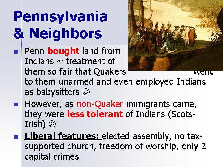Pennsylvania & Neighbors n n n Penn bought land from Indians ~ treatment of