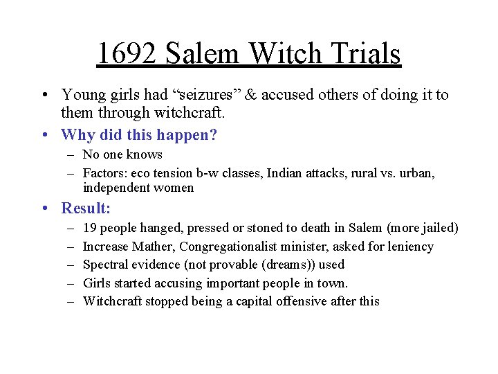 1692 Salem Witch Trials • Young girls had “seizures” & accused others of doing