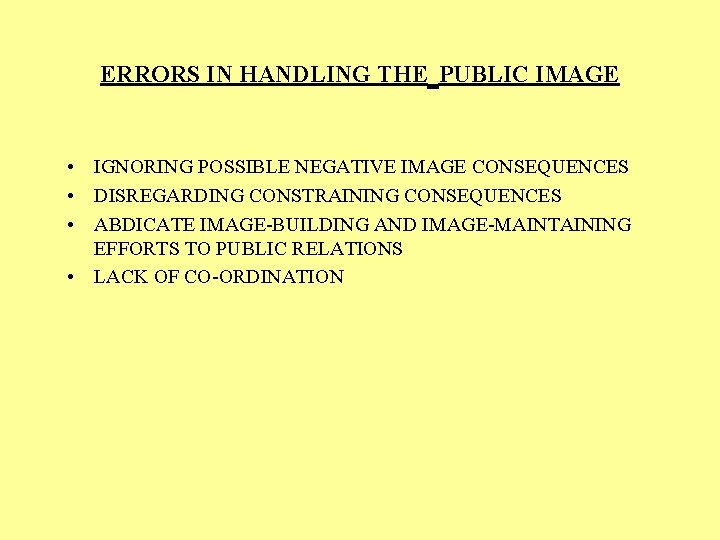 ERRORS IN HANDLING THE PUBLIC IMAGE • IGNORING POSSIBLE NEGATIVE IMAGE CONSEQUENCES • DISREGARDING