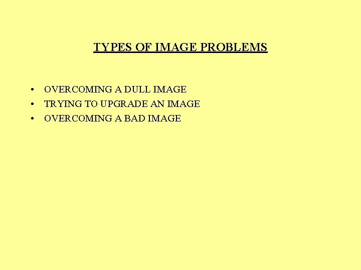 TYPES OF IMAGE PROBLEMS • OVERCOMING A DULL IMAGE • TRYING TO UPGRADE AN
