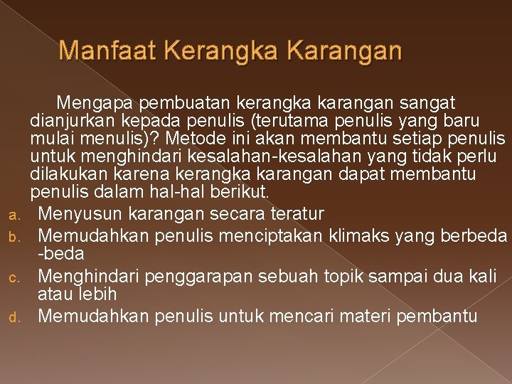 Manfaat Kerangka Karangan a. b. c. d. Mengapa pembuatan kerangka karangan sangat dianjurkan kepada Manfaat Kerangka Karangan a. b. c. d. Mengapa pembuatan kerangka karangan sangat dianjurkan kepada