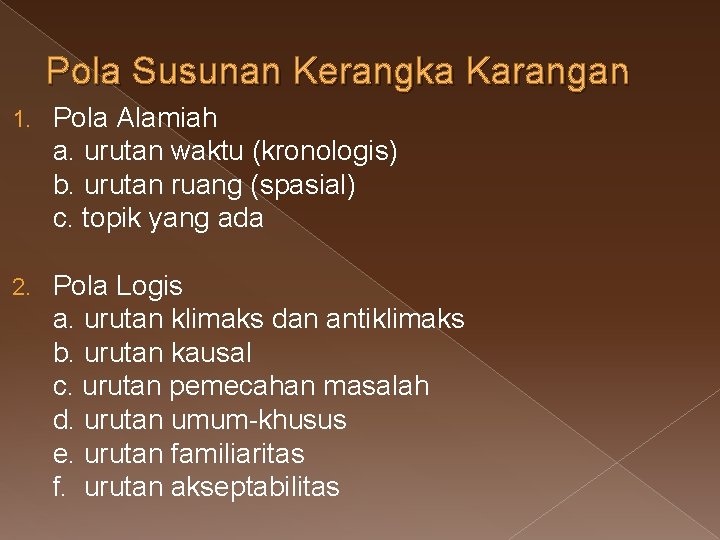 Pola Susunan Kerangka Karangan 1. Pola Alamiah a. urutan waktu (kronologis) b. urutan ruang