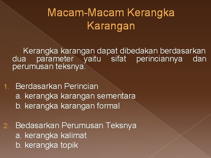 Macam-Macam Kerangka Karangan Kerangka karangan dapat dibedakan berdasarkan dua parameter yaitu sifat perinciannya dan Macam-Macam Kerangka Karangan Kerangka karangan dapat dibedakan berdasarkan dua parameter yaitu sifat perinciannya dan