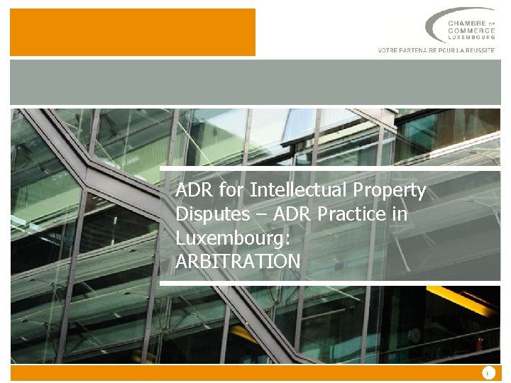 ADR for Intellectual Property Disputes – ADR Practice in Luxembourg: ARBITRATION 11 