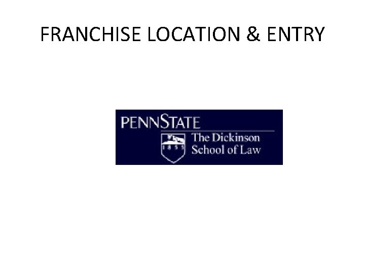 FRANCHISE LOCATION & ENTRY 