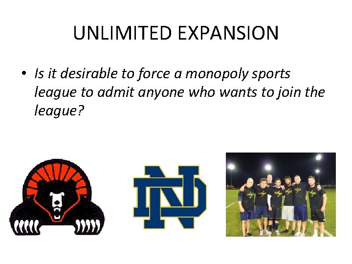 UNLIMITED EXPANSION • Is it desirable to force a monopoly sports league to admit