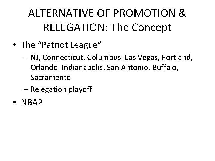 ALTERNATIVE OF PROMOTION & RELEGATION: The Concept • The “Patriot League” – NJ, Connecticut,