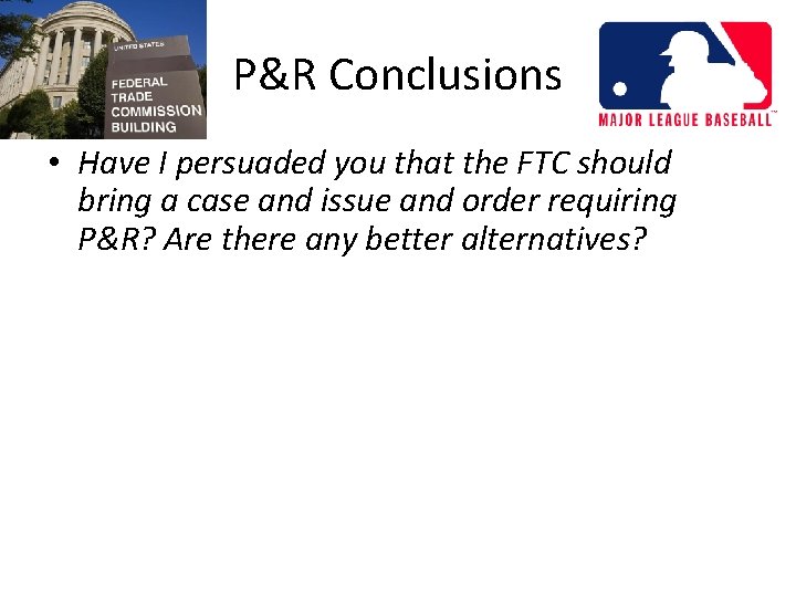 P&R Conclusions • Have I persuaded you that the FTC should bring a case