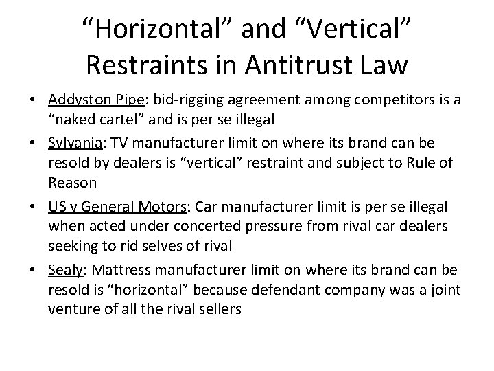 “Horizontal” and “Vertical” Restraints in Antitrust Law • Addyston Pipe: bid-rigging agreement among competitors