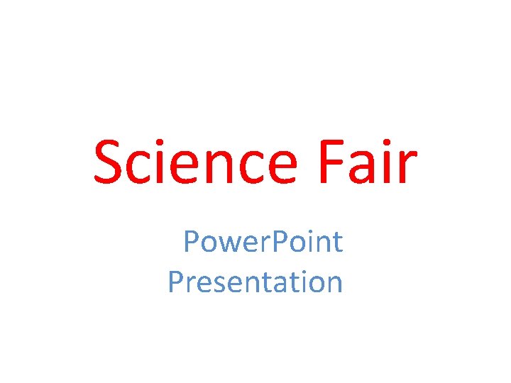 Science Fair Power. Point Presentation 