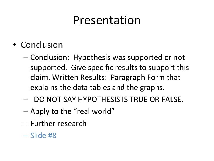 Presentation • Conclusion – Conclusion: Hypothesis was supported or not supported. Give specific results