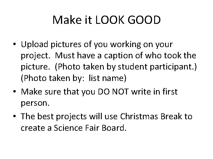 Make it LOOK GOOD • Upload pictures of you working on your project. Must
