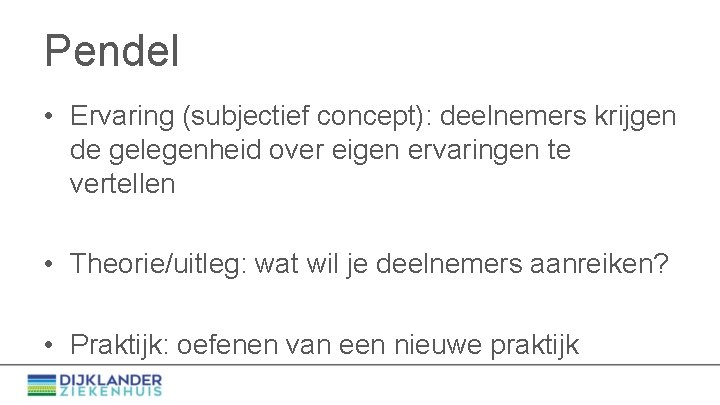 Pendel • Ervaring (subjectief concept): deelnemers krijgen de gelegenheid over eigen ervaringen te vertellen