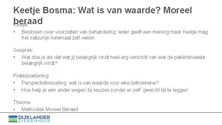 Keetje Bosma: Wat is van waarde? Moreel beraad Keetje: • Beslissen over voorzetten van
