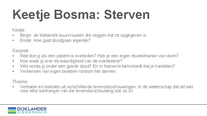 Keetje Bosma: Sterven Keetje: • Begin: de kletsende buurvrouwen die zeggen dat ze opgegeven