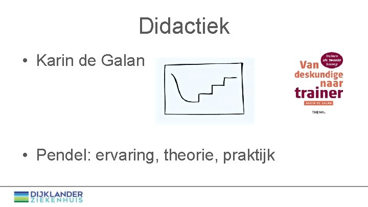 Didactiek • Karin de Galan • Pendel: ervaring, theorie, praktijk 