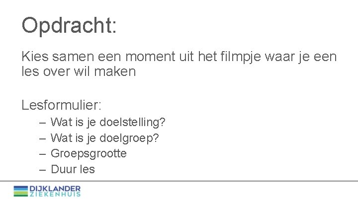 Opdracht: Kies samen een moment uit het filmpje waar je een les over wil