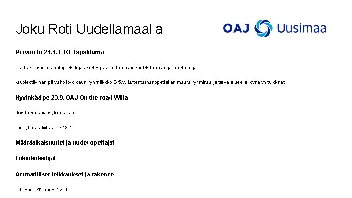 Joku Roti Uudellamaalla Porvoo to 21. 4. LTO -tapahtuma -varhaiskasvatusjohtajat + ltojäsenet + pääluottamusmiehet Joku Roti Uudellamaalla Porvoo to 21. 4. LTO -tapahtuma -varhaiskasvatusjohtajat + ltojäsenet + pääluottamusmiehet