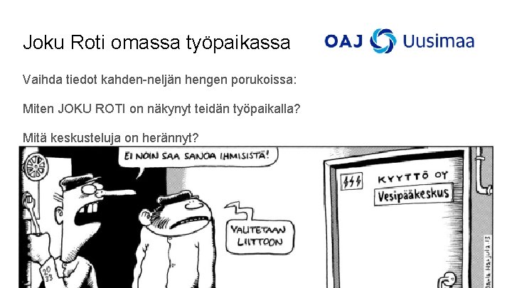 Joku Roti omassa työpaikassa Vaihda tiedot kahden-neljän hengen porukoissa: Miten JOKU ROTI on näkynyt Joku Roti omassa työpaikassa Vaihda tiedot kahden-neljän hengen porukoissa: Miten JOKU ROTI on näkynyt