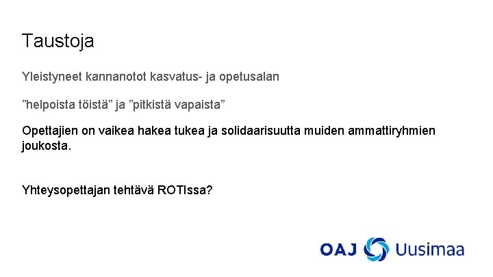 Taustoja Yleistyneet kannanotot kasvatus- ja opetusalan ”helpoista töistä” ja ”pitkistä vapaista” Opettajien on vaikea Taustoja Yleistyneet kannanotot kasvatus- ja opetusalan ”helpoista töistä” ja ”pitkistä vapaista” Opettajien on vaikea