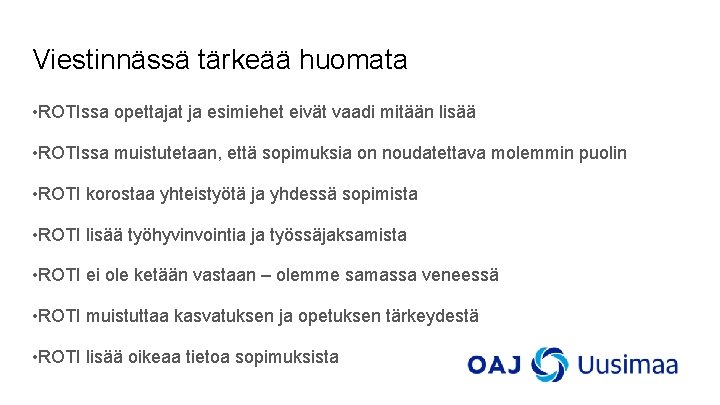 Viestinnässä tärkeää huomata • ROTIssa opettajat ja esimiehet eivät vaadi mitään lisää • ROTIssa Viestinnässä tärkeää huomata • ROTIssa opettajat ja esimiehet eivät vaadi mitään lisää • ROTIssa