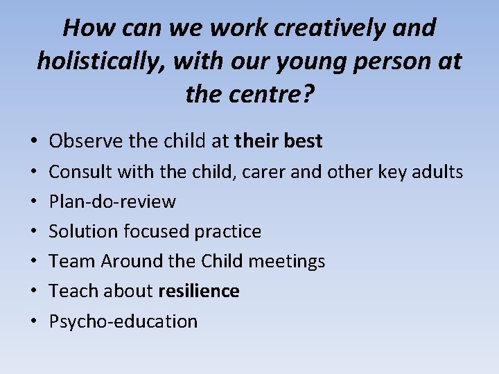 How can we work creatively and holistically, with our young person at the centre?