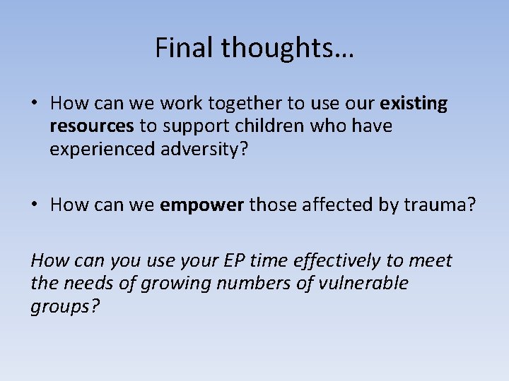 Final thoughts… • How can we work together to use our existing resources to