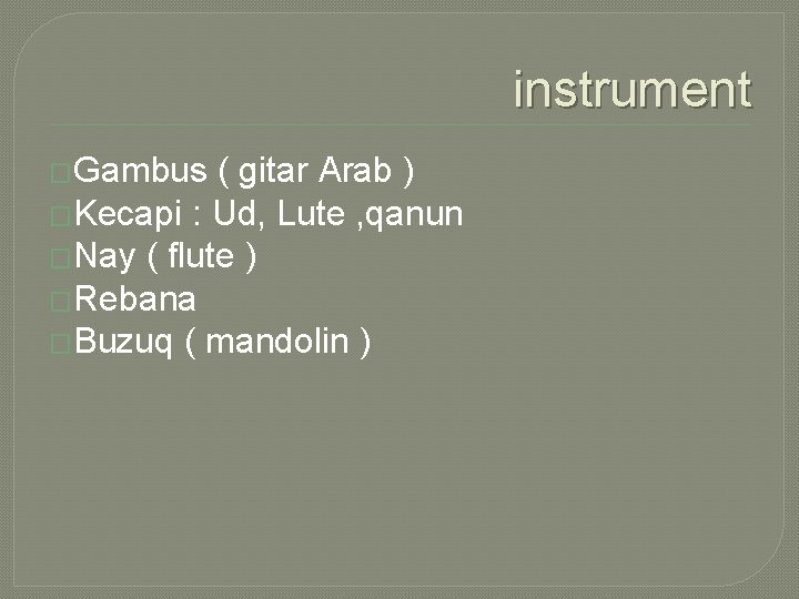 instrument �Gambus ( gitar Arab ) �Kecapi : Ud, Lute , qanun �Nay (