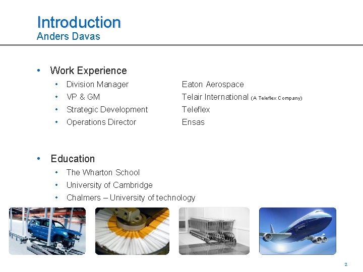 Introduction Anders Davas • Work Experience • Division Manager Eaton Aerospace • VP &