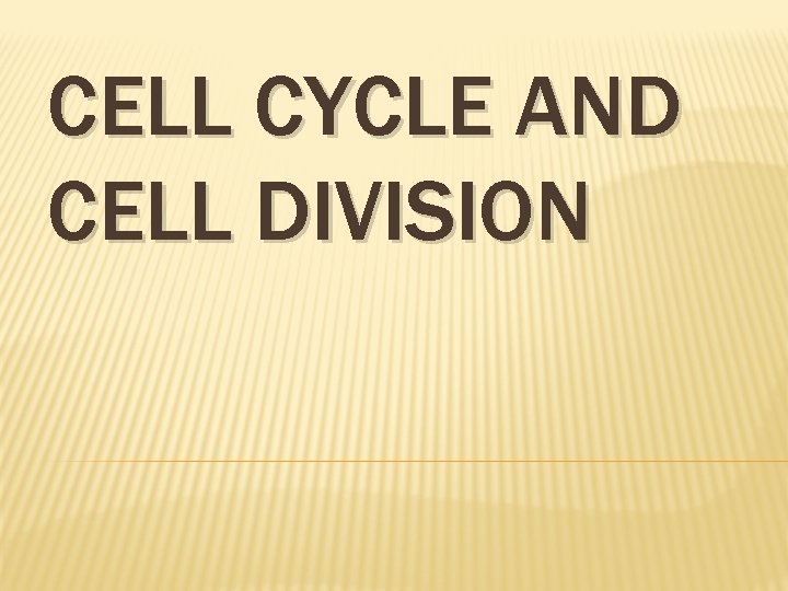 CELL CYCLE AND CELL DIVISION 