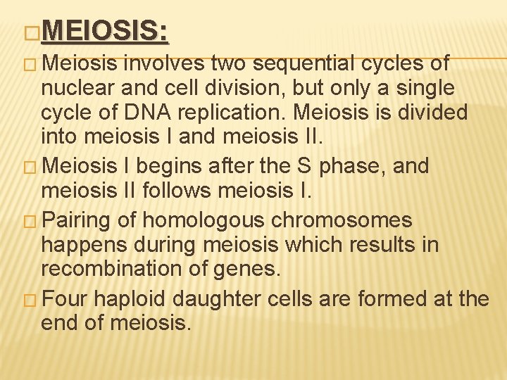 �MEIOSIS: � Meiosis involves two sequential cycles of nuclear and cell division, but only