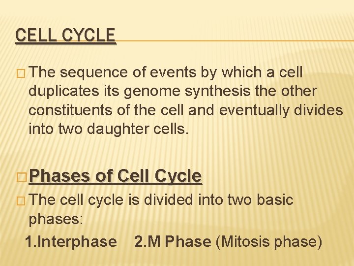 CELL CYCLE � The sequence of events by which a cell duplicates its genome