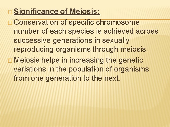 � Significance of Meiosis: � Conservation of specific chromosome number of each species is