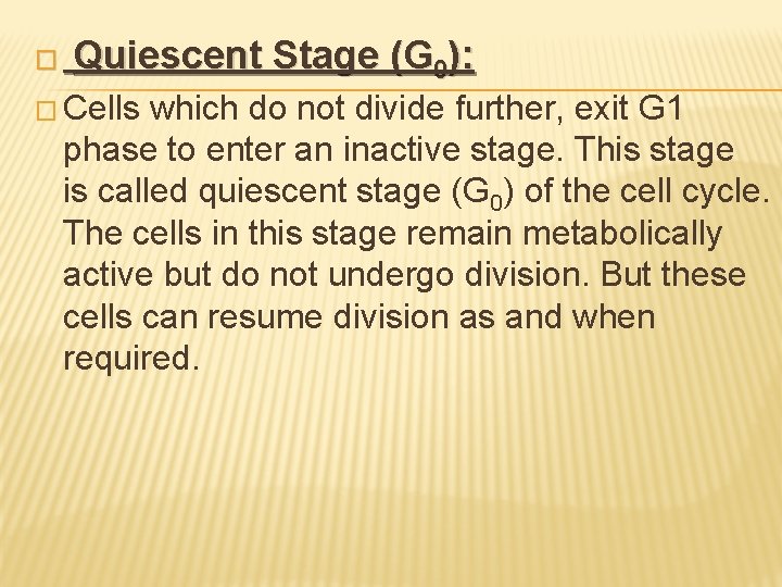 � Quiescent Stage (G 0): � Cells which do not divide further, exit G