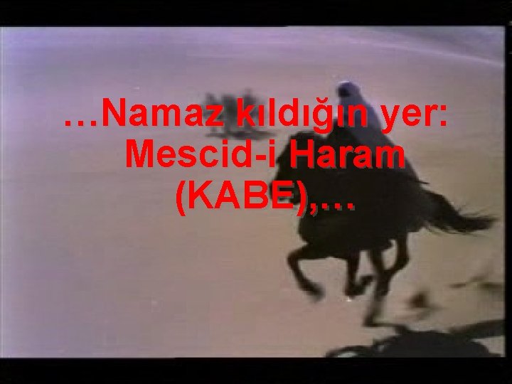 …Namaz kıldığın yer: Mescid-i Haram (KABE), … 