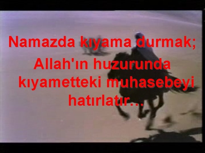 Namazda kıyama durmak; Allah'ın huzurunda kıyametteki muhasebeyi hatırlatır… 