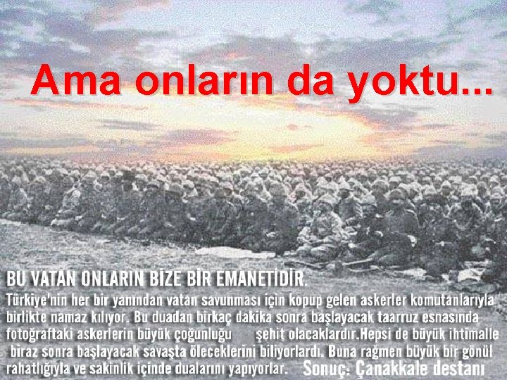 Ama onların da yoktu. . . 