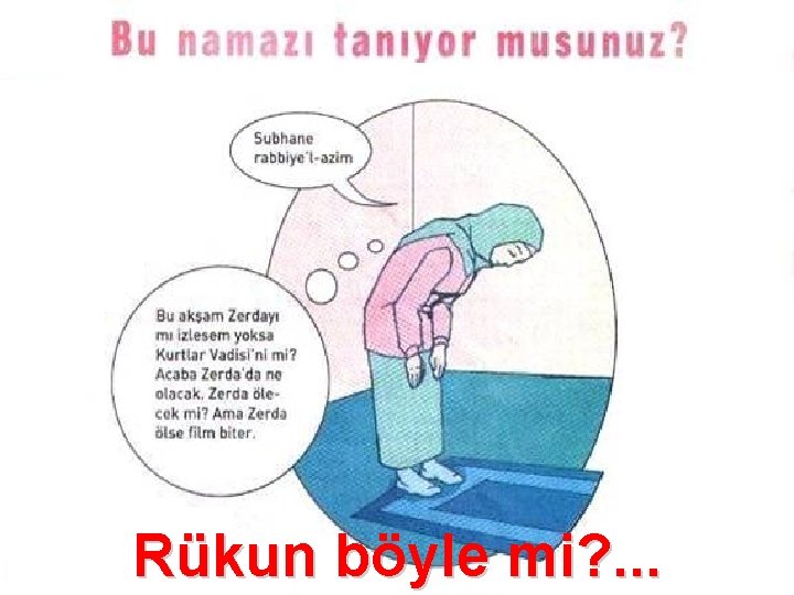 Rükun böyle mi? . . . 