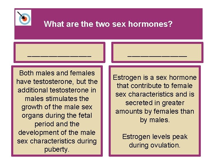 What are the two sex hormones? ________ Both males and females have testosterone, but