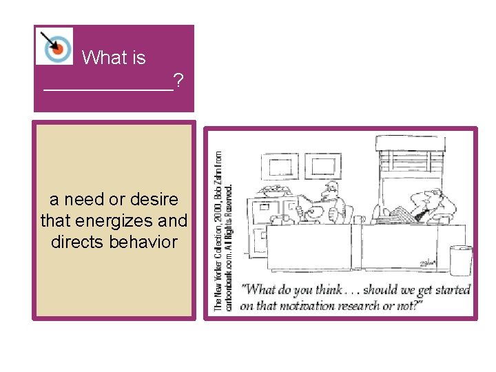 What is ______? a need or desire that energizes and directs behavior 