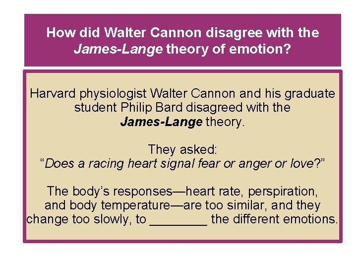 How did Walter Cannon disagree with the James-Lange theory of emotion? Harvard physiologist Walter
