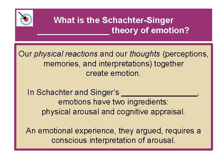 What is the Schachter-Singer ________ theory of emotion? Our physical reactions and our thoughts