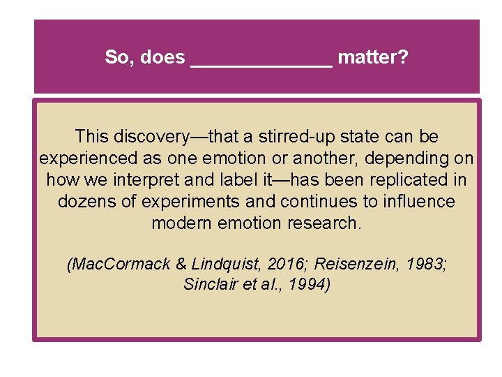So, does _______ matter? This discovery—that a stirred-up state can be experienced as one