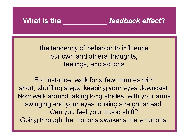 What is the ______ feedback effect? the tendency of behavior to influence our own