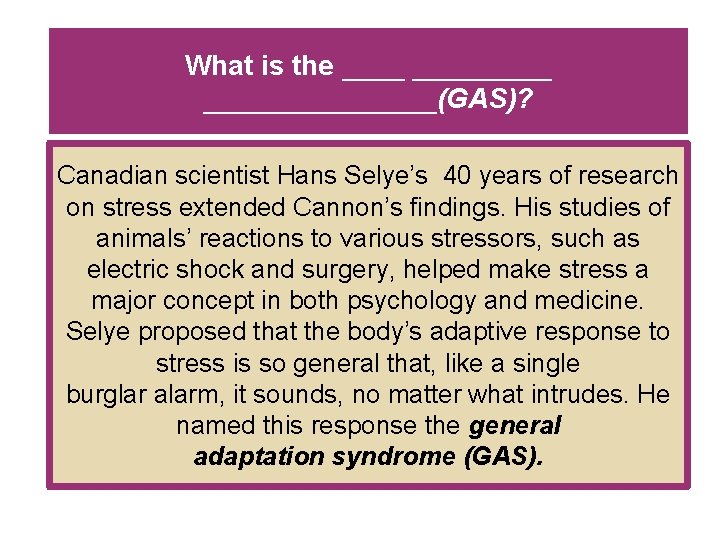 What is the _________(GAS)? Canadian scientist Hans Selye’s 40 years of research on stress