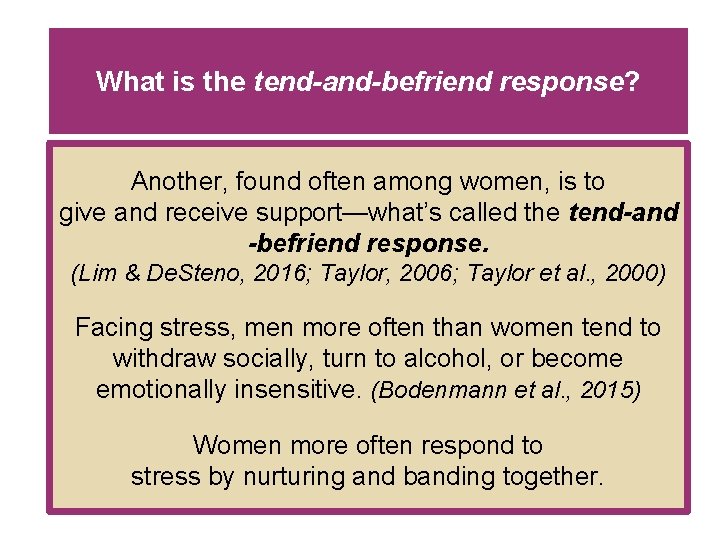 What is the tend-and-befriend response? Another, found often among women, is to give and
