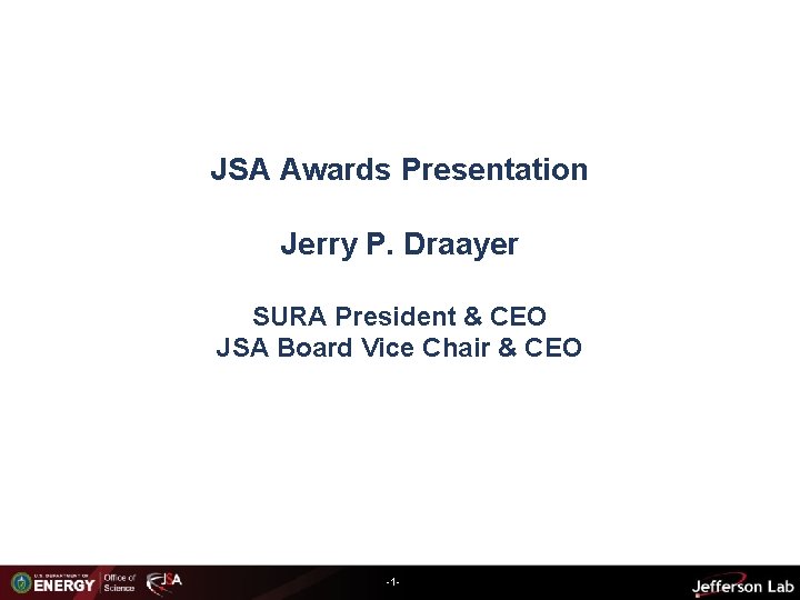 JSA Awards Presentation Jerry P. Draayer SURA President & CEO JSA Board Vice Chair